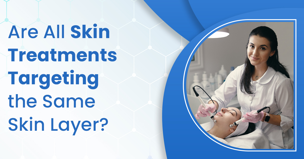Are All Skin Treatments Targeting the Same Skin Layer?