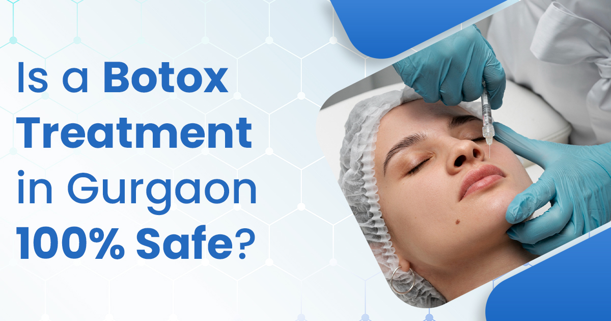 Is a Botox Treatment in Gurgaon 100% Safe?